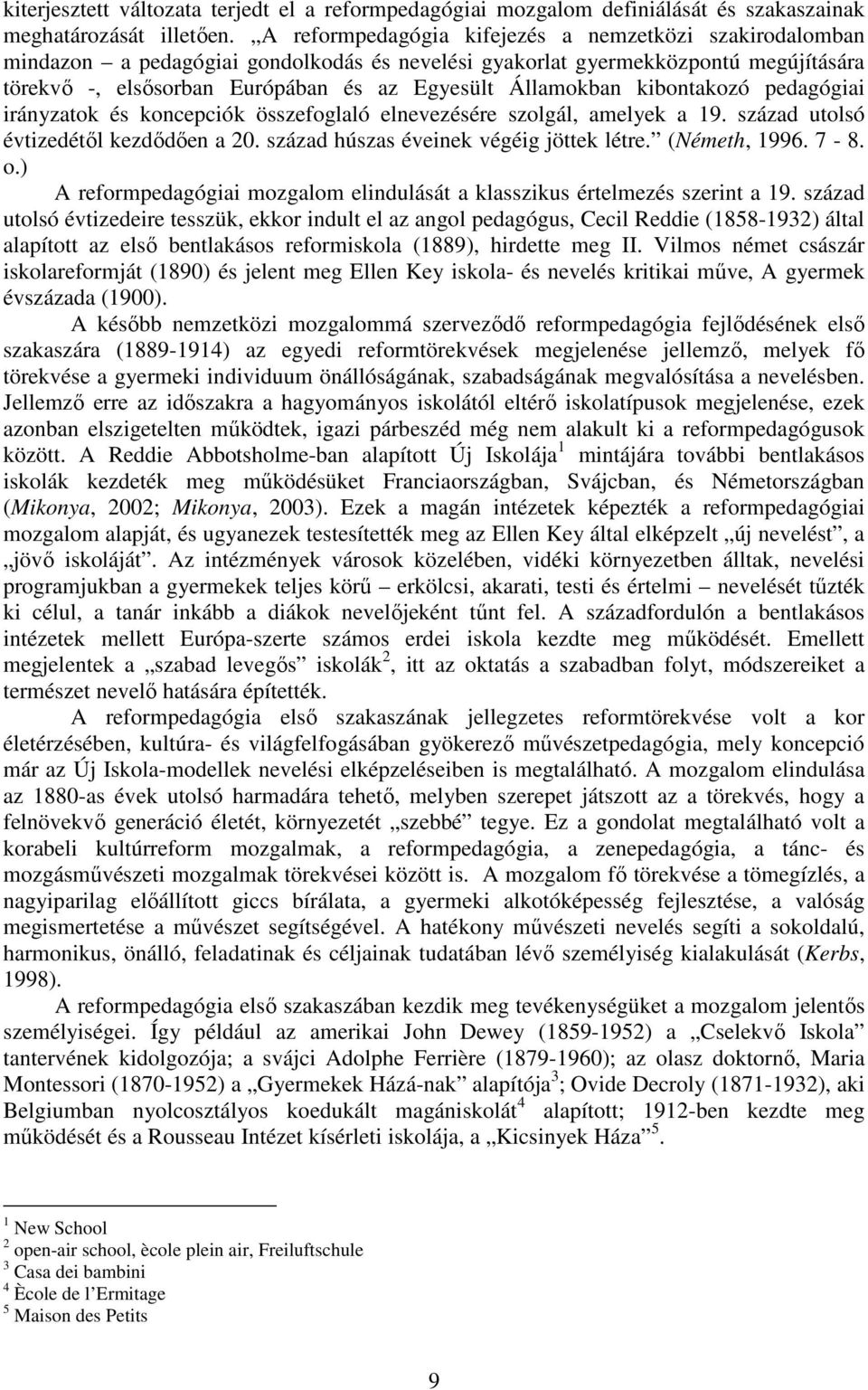 kibontakozó pedagógiai irányzatok és koncepciók összefoglaló elnevezésére szolgál, amelyek a 19. század utolsó évtizedétől kezdődően a 20. század húszas éveinek végéig jöttek létre. (Németh, 1996.