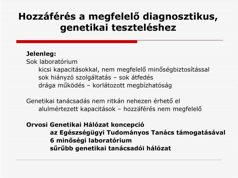 Genetikai tanácsadás nem ritkán nehezen érhető el alulmértezett kapacitások hozzáférés nem megfelelő Orvosi