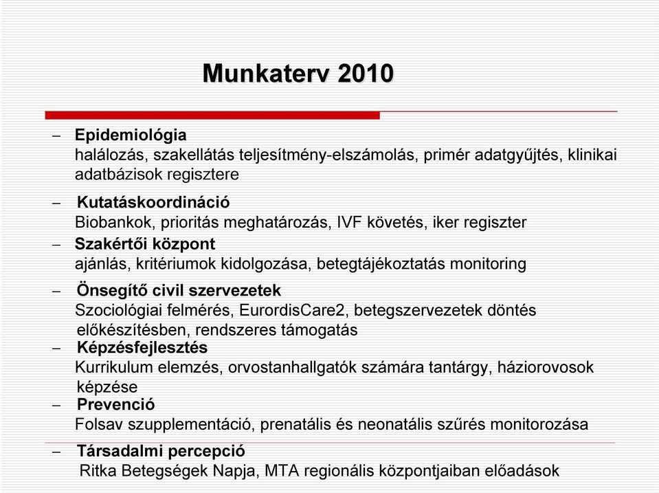 felmérés, EurordisCare2, betegszervezetek döntés előkészítésben, rendszeres támogatás Képzésfejlesztés Kurrikulum elemzés, orvostanhallgatók számára tantárgy,