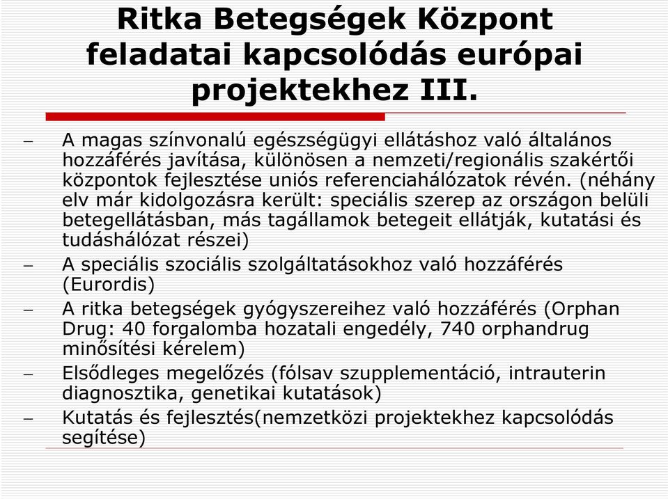 (néhány elv már kidolgozásra került: speciális szerep az országon belüli betegellátásban, más tagállamok betegeit ellátják, kutatási és tudáshálózat részei) A speciális szociális