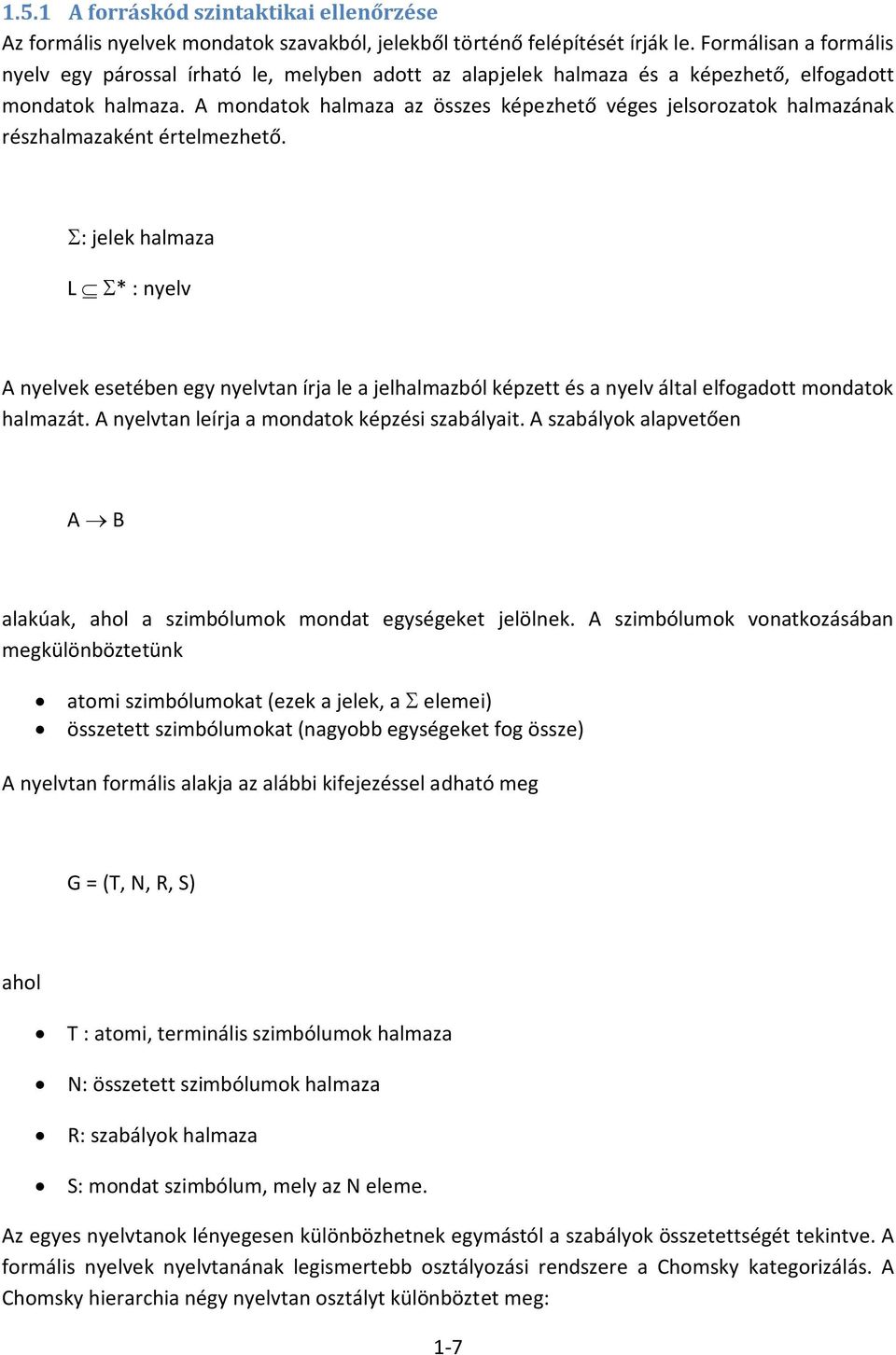 A mondatok halmaza az összes képezhető véges jelsorozatok halmazának részhalmazaként értelmezhető.