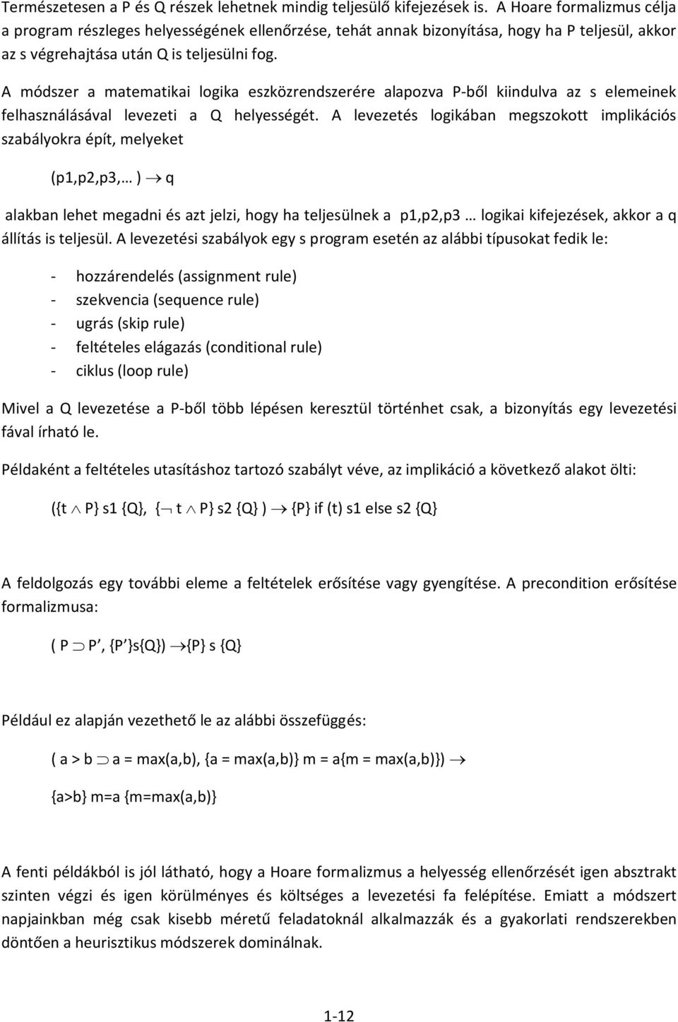 A módszer a matematikai logika eszközrendszerére alapozva P-ből kiindulva az s elemeinek felhasználásával levezeti a Q helyességét.