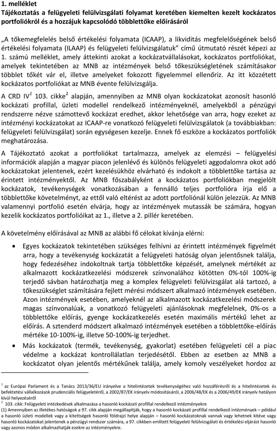 számú melléklet, amely áttekinti azokat a kockázatvállalásokat, kockázatos portfoliókat, amelyek tekintetében az MNB az intézmények belső tőkeszükségletének számításakor többlet tőkét vár el, illetve