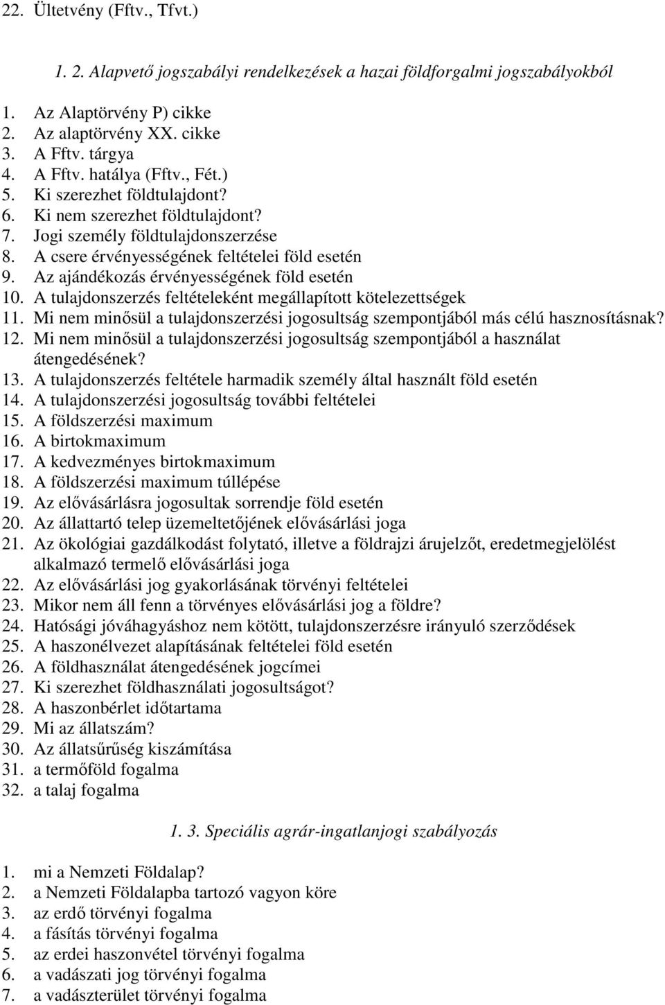 Az ajándékozás érvényességének föld esetén 10. A tulajdonszerzés feltételeként megállapított kötelezettségek 11. Mi nem minősül a tulajdonszerzési jogosultság szempontjából más célú hasznosításnak?