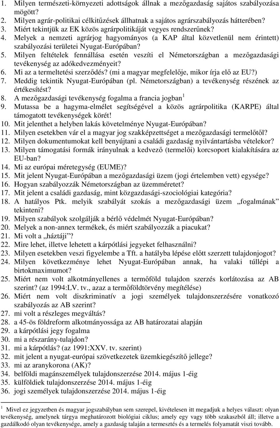 Milyen feltételek fennállása esetén veszíti el Németországban a mezőgazdasági tevékenység az adókedvezményeit? 6. Mi az a termeltetési szerződés? (mi a magyar megfelelője, mikor írja elő az EU?) 7.