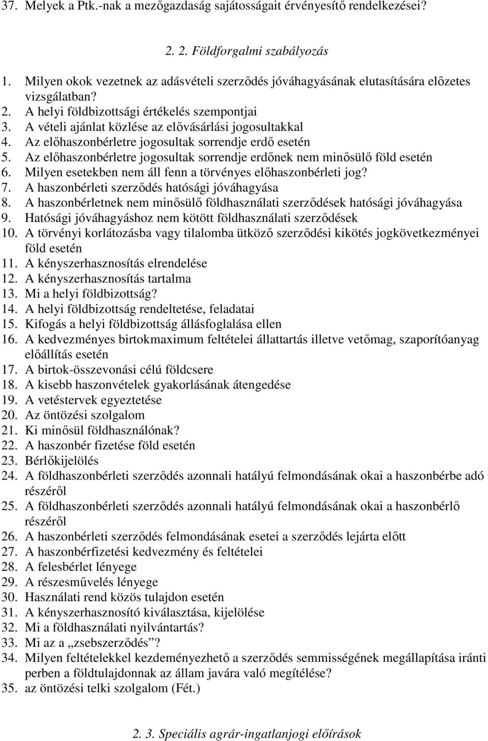 A vételi ajánlat közlése az elővásárlási jogosultakkal 4. Az előhaszonbérletre jogosultak sorrendje erdő esetén 5. Az előhaszonbérletre jogosultak sorrendje erdőnek nem minősülő föld esetén 6.