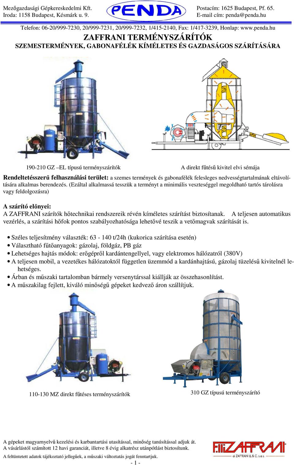 (Ezáltal alkalmassá tesszük a terményt a minimális veszteséggel megoldható tartós tárolásra vagy feldolgozásra) A szárító előnyei: A ZAFFRANI szárítók hőtechnikai rendszereik révén kíméletes