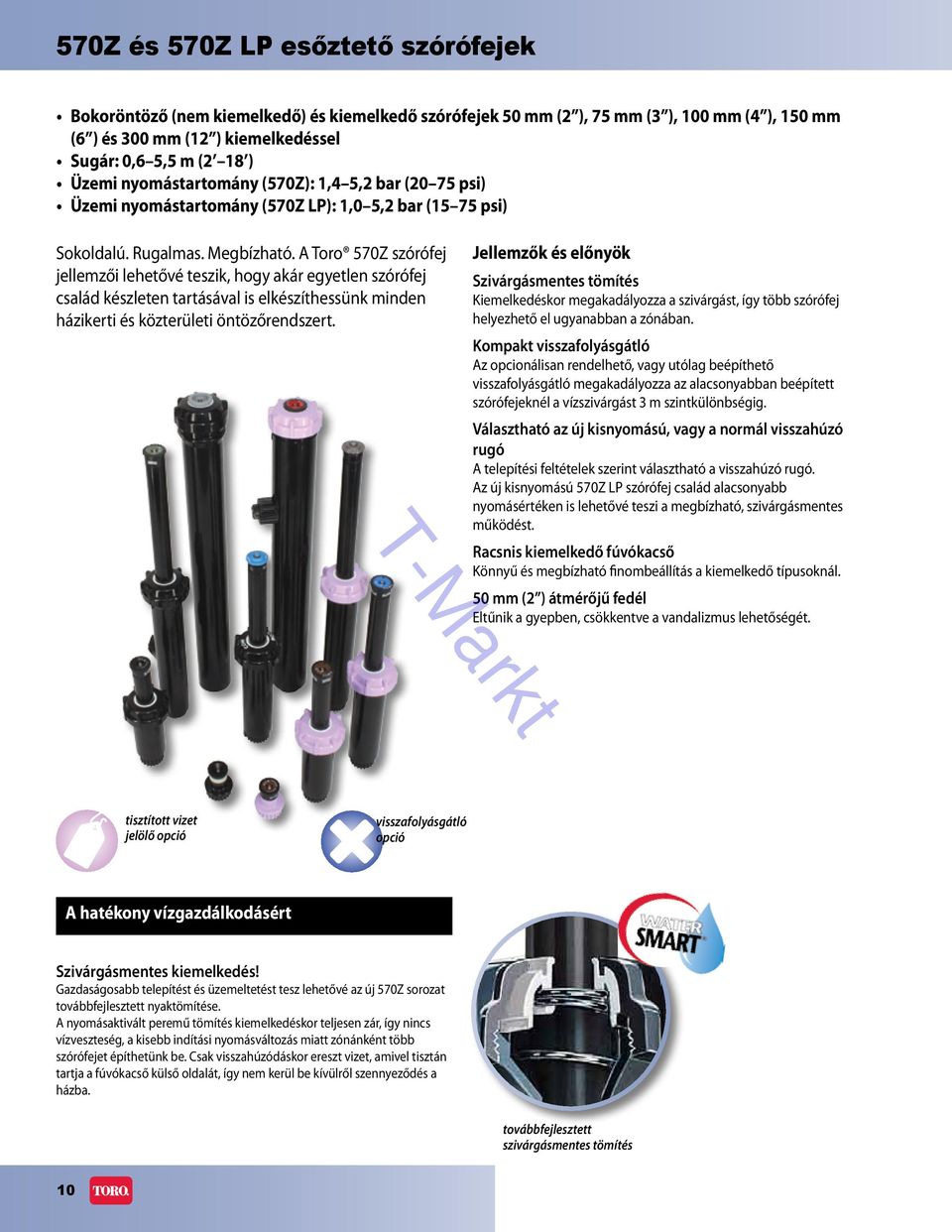 A Toro 570Z szórófej jellemzői lehetővé teszik, hogy akár egyetlen szórófej család készleten tartásával is elkészíthessünk minden házikerti és közterületi öntözőrendszert.