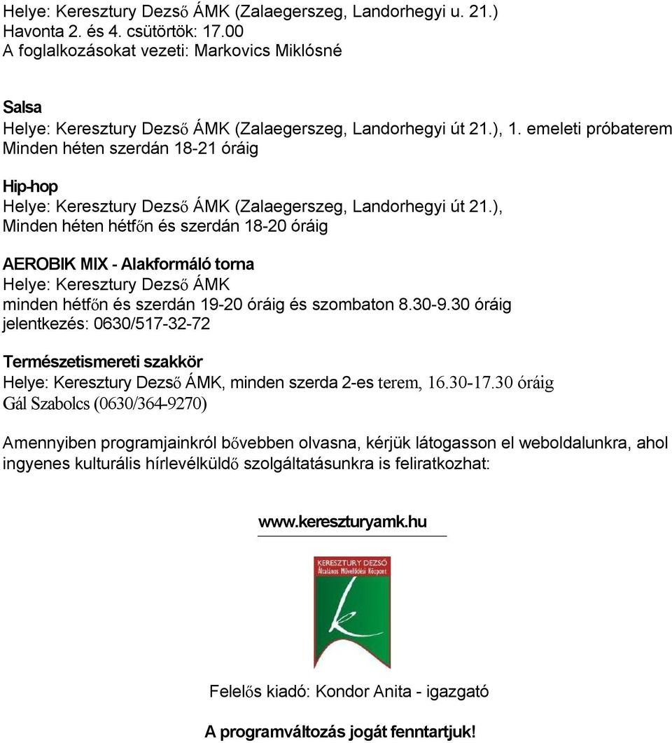 ), Minden héten hétfőn és szerdán 18-20 óráig AEROBIK MIX - Alakformáló torna Helye: Keresztury Dezső ÁMK minden hétfőn és szerdán 19-20 óráig és szombaton 8.30-9.