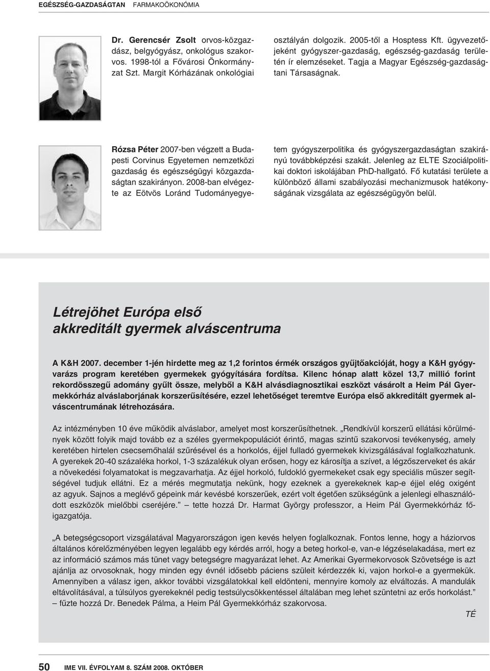 Rózsa Péter 2007-ben végzett a Budapesti Corvinus Egyetemen nemzetközi gazdaság és egészségügyi közgazdaságtan szakirányon.