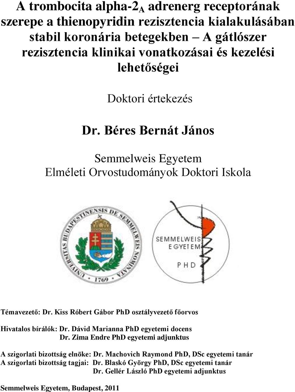 Kiss Róbert Gábor PhD osztályvezető főorvos Hivatalos bírálók: Dr. Dávid Marianna PhD egyetemi docens Dr.