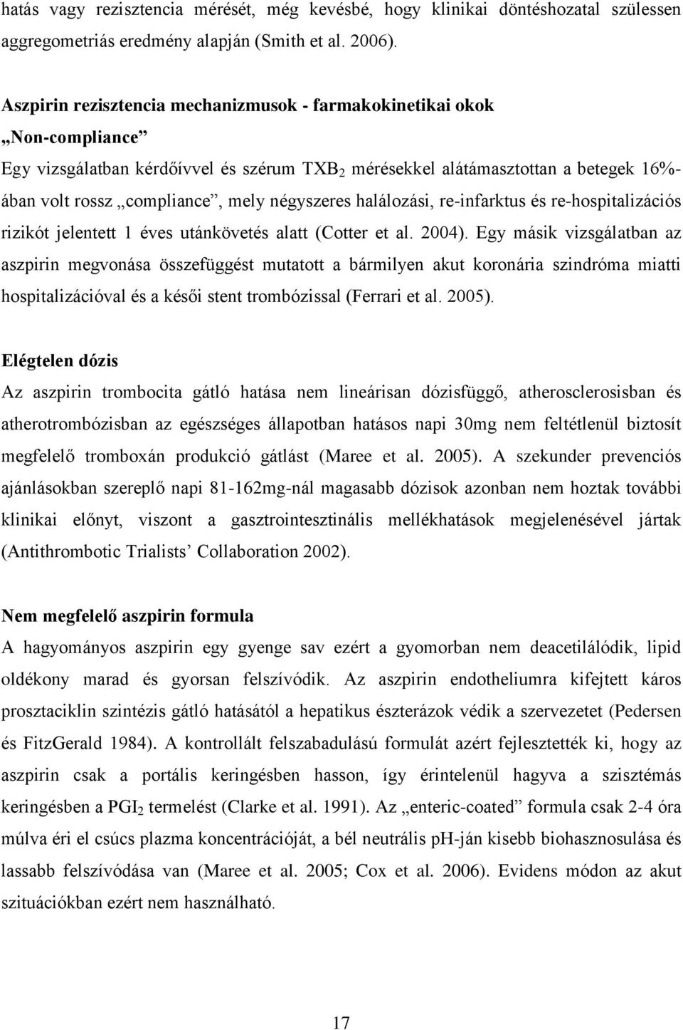 négyszeres halálozási, re-infarktus és re-hospitalizációs rizikót jelentett 1 éves utánkövetés alatt (Cotter et al. 2004).