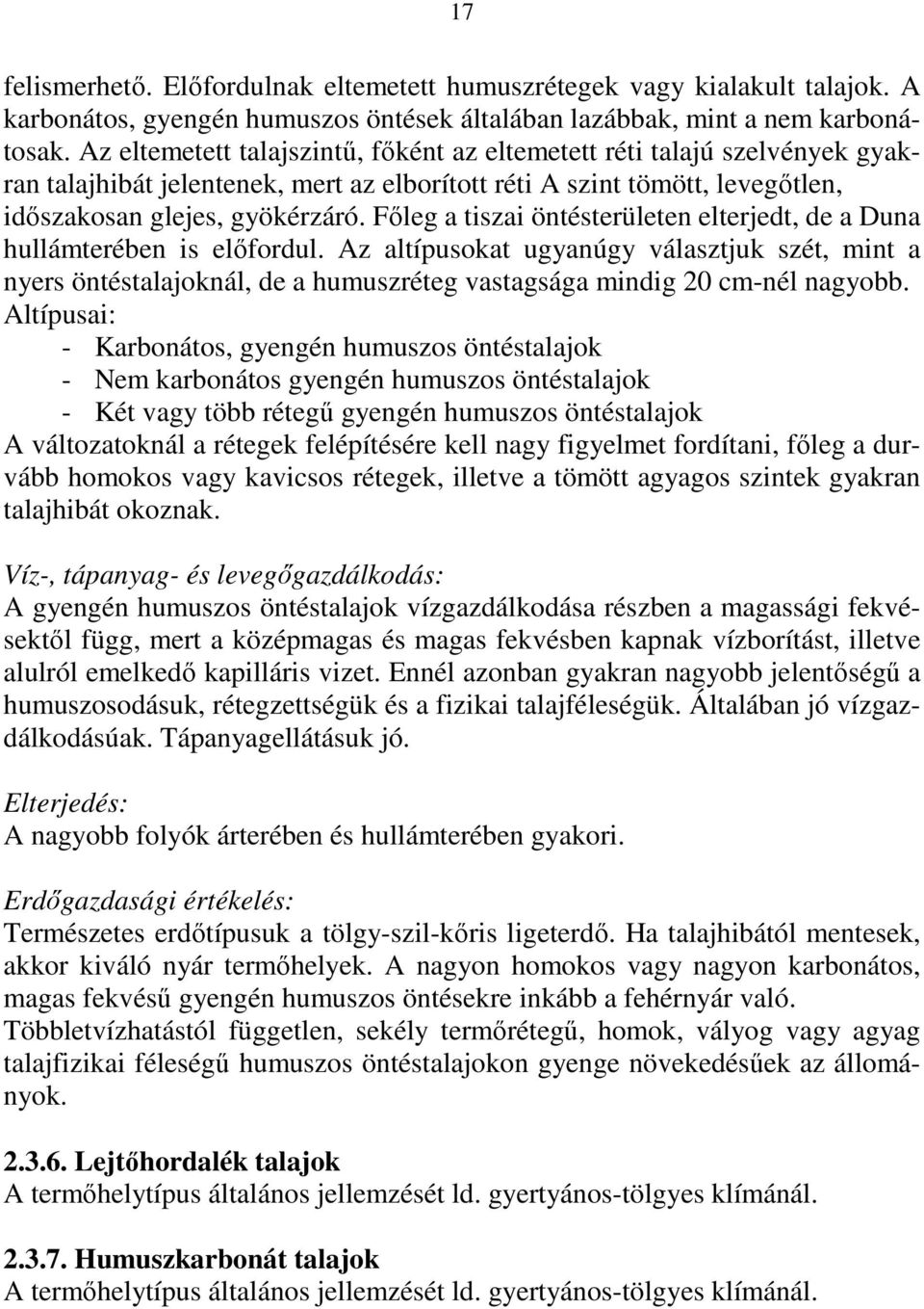 Fıleg a tiszai öntésterületen elterjedt, de a Duna hullámterében is elıfordul.