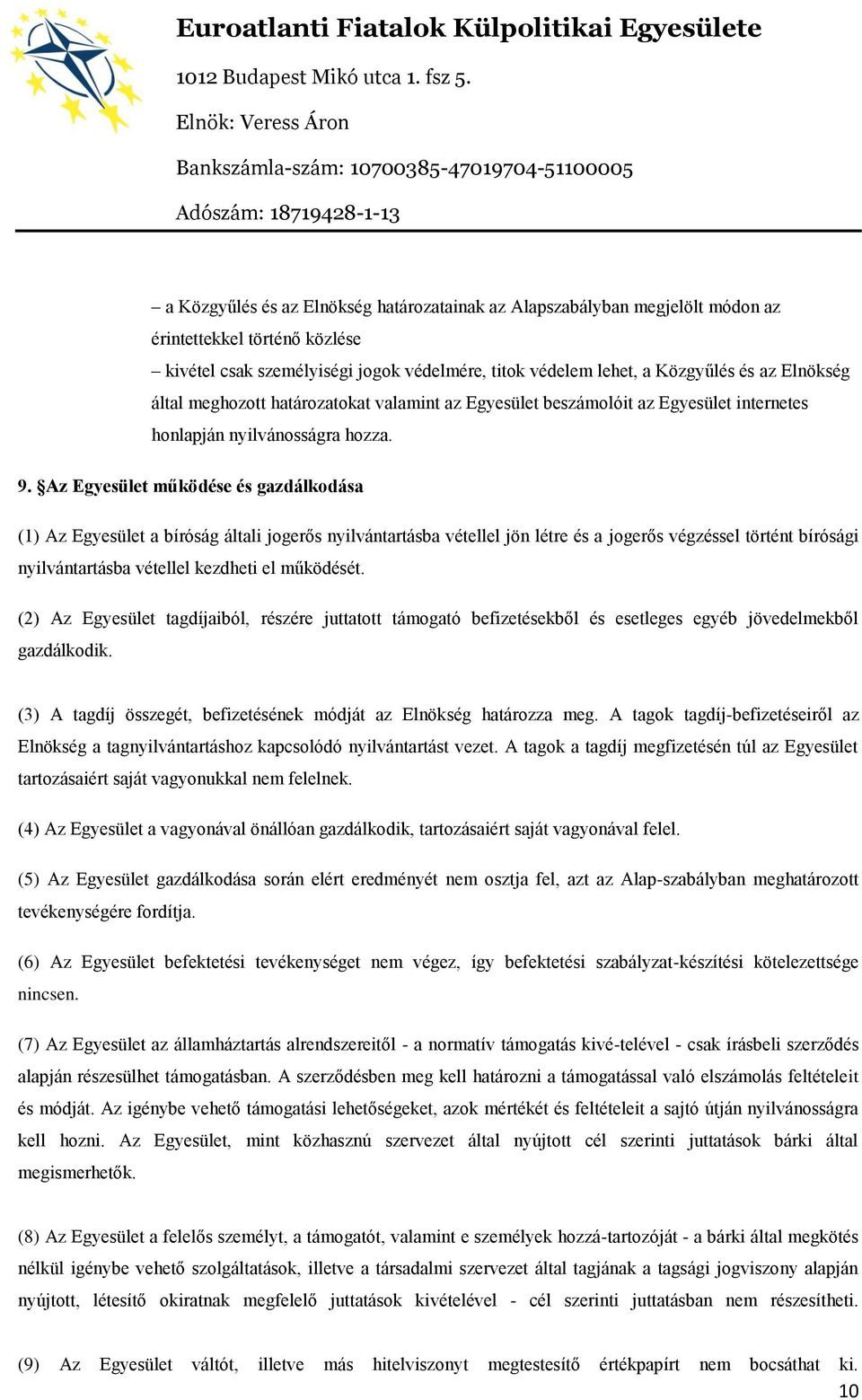 Az Egyesület működése és gazdálkodása (1) Az Egyesület a bíróság általi jogerős nyilvántartásba vétellel jön létre és a jogerős végzéssel történt bírósági nyilvántartásba vétellel kezdheti el