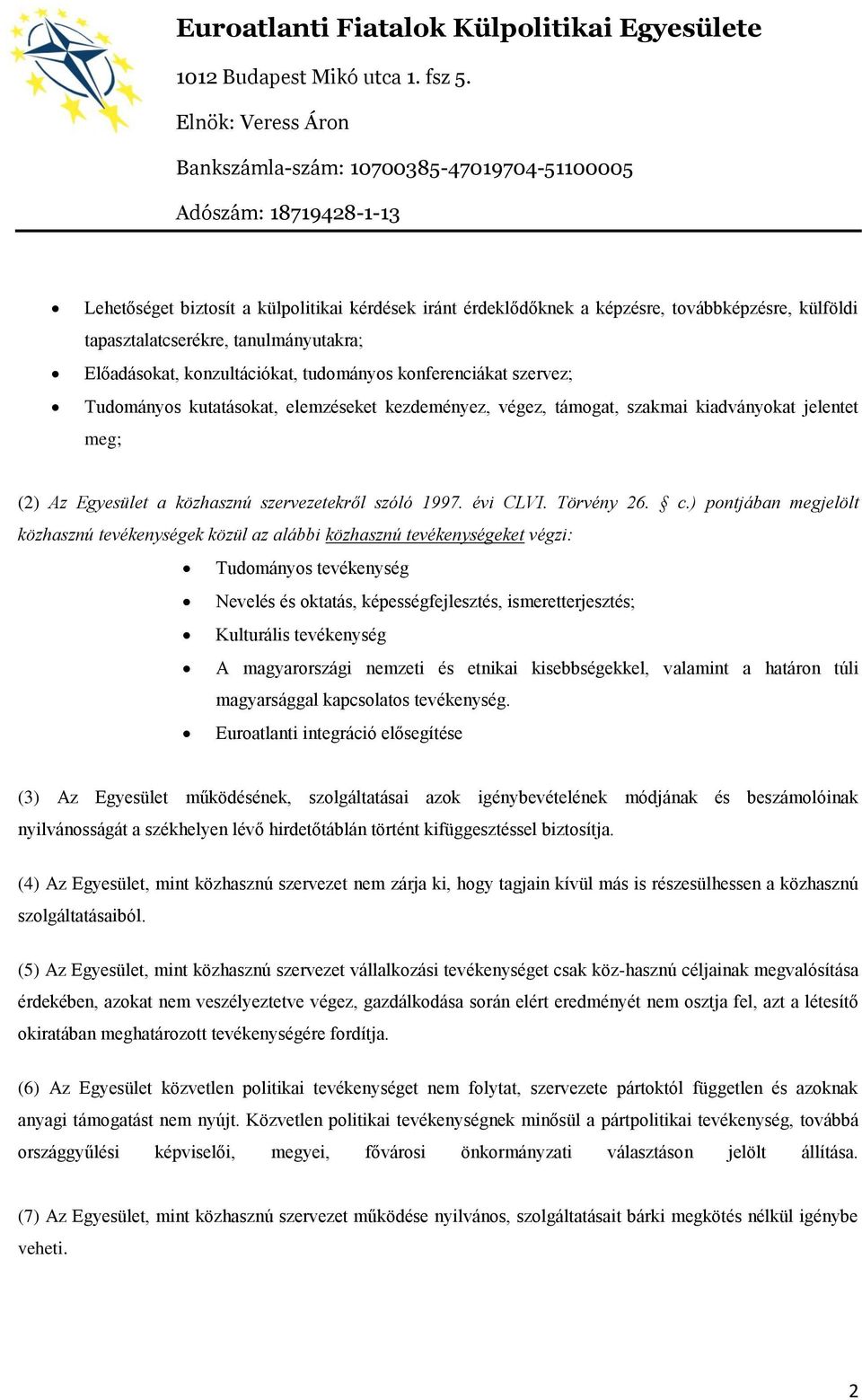 ) pontjában megjelölt közhasznú tevékenységek közül az alábbi közhasznú tevékenységeket végzi: Tudományos tevékenység Nevelés és oktatás, képességfejlesztés, ismeretterjesztés; Kulturális tevékenység