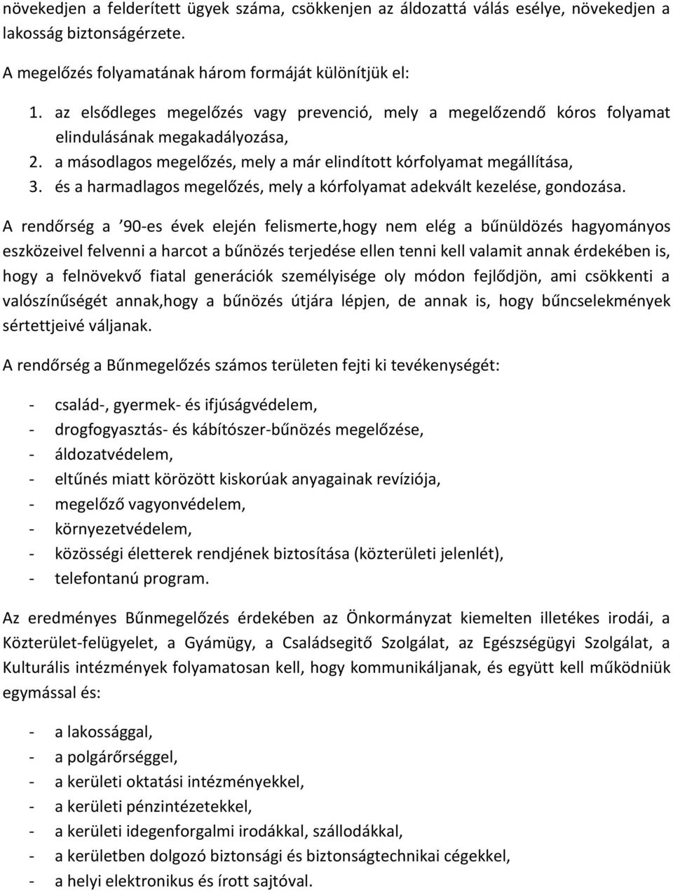 és a harmadlagos megelőzés, mely a kórfolyamat adekvált kezelése, gondozása.