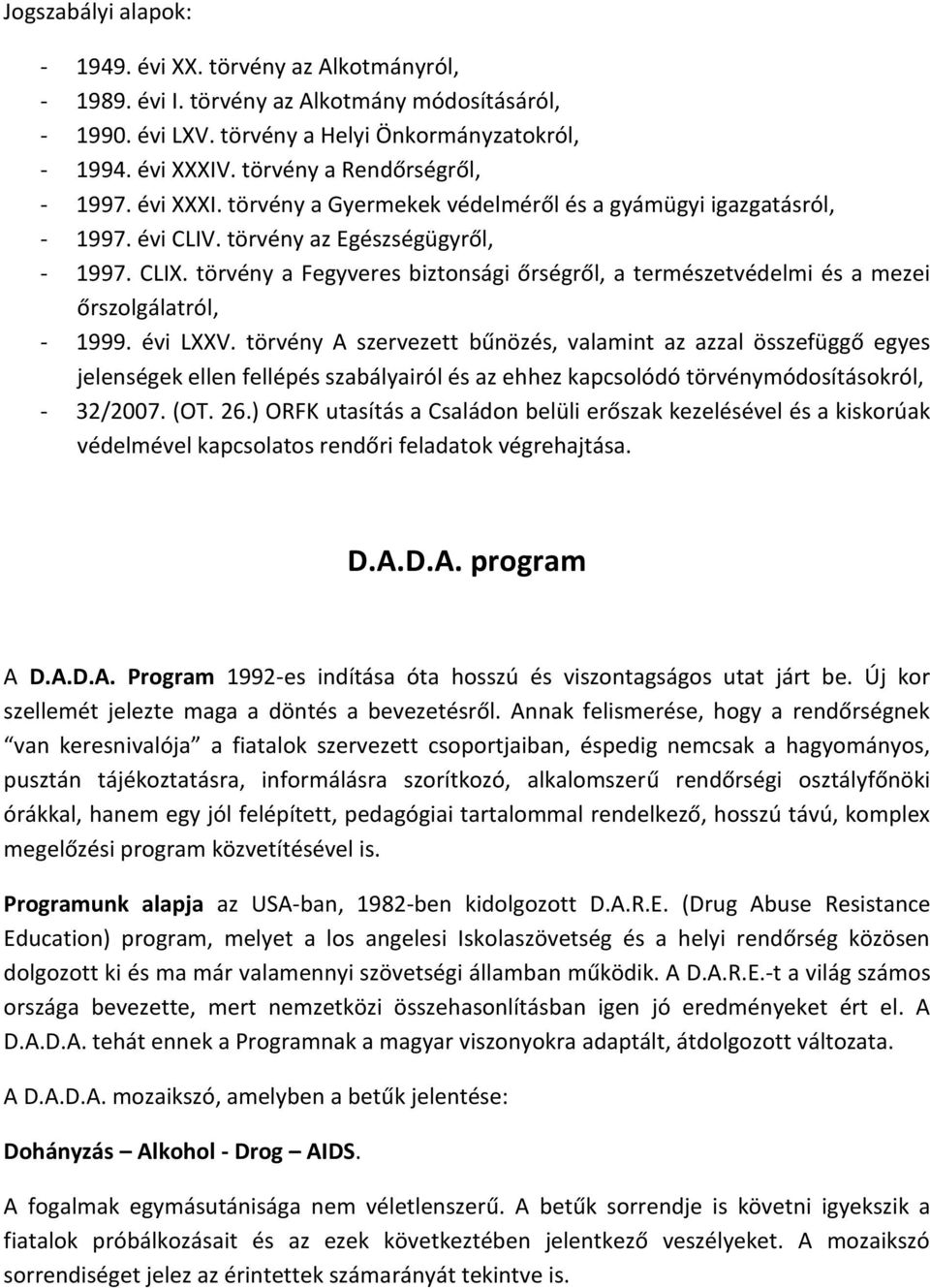 törvény a Fegyveres biztonsági őrségről, a természetvédelmi és a mezei őrszolgálatról, - 1999. évi LXXV.