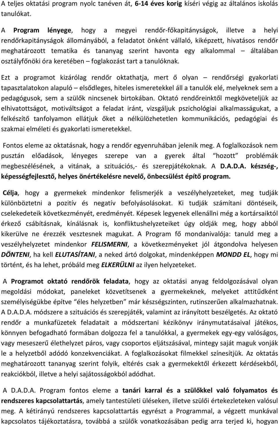 szerint havonta egy alkalommal általában osztályfőnöki óra keretében foglakozást tart a tanulóknak.