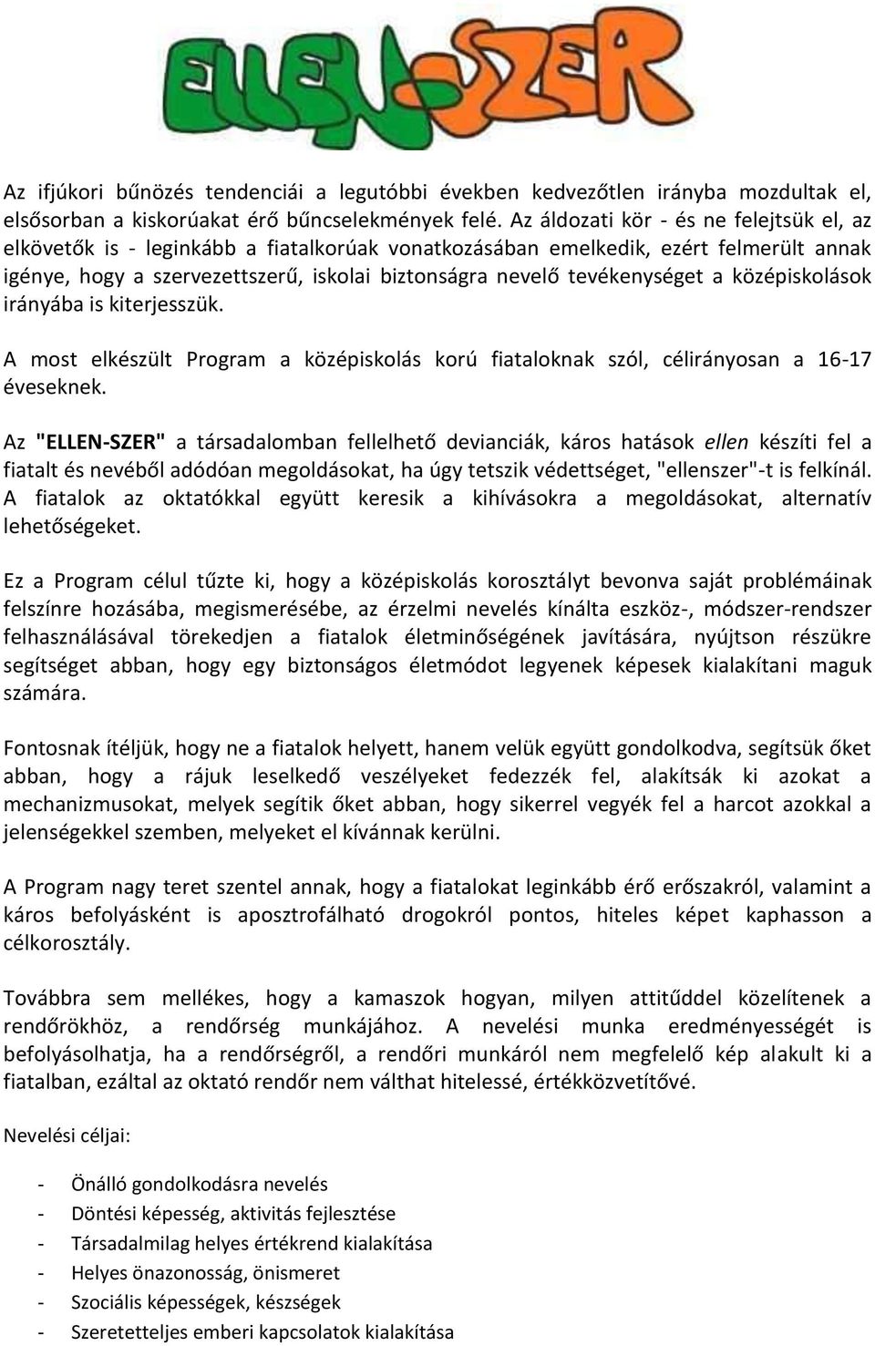 tevékenységet a középiskolások irányába is kiterjesszük. A most elkészült Program a középiskolás korú fiataloknak szól, célirányosan a 16-17 éveseknek.