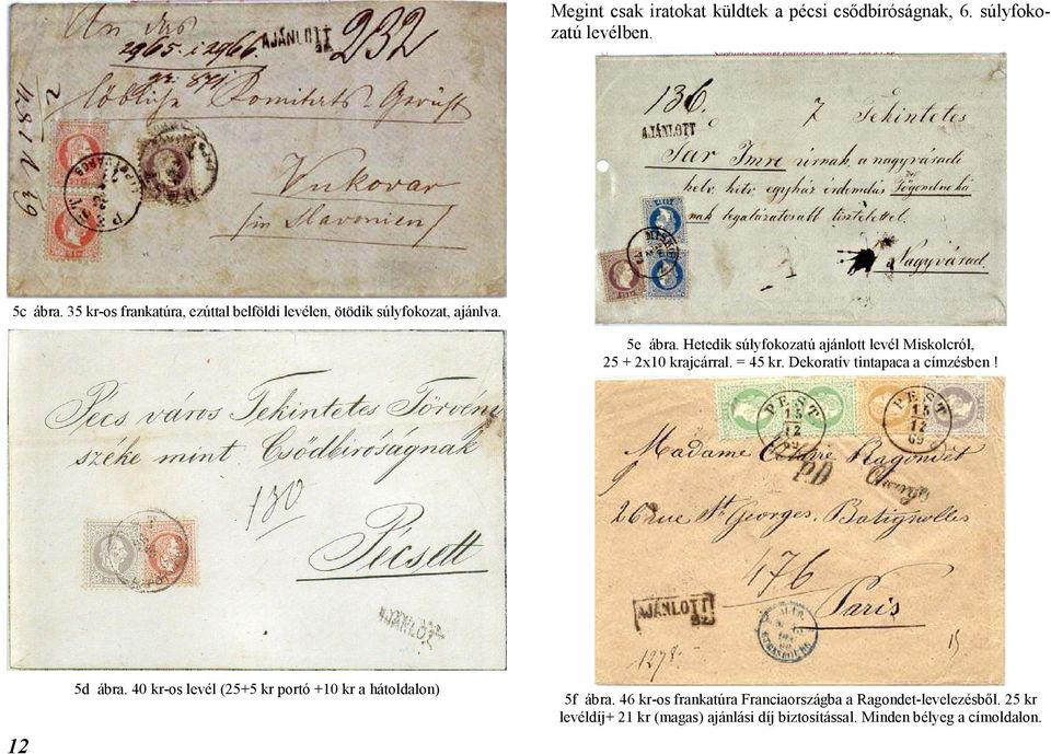 Hetedik súlyfokozatú ajánlott levél Miskolcról, 25 + 2x10 krajcárral. = 45 kr. Dekoratív tintapaca a címzésben! 12 5d ábra.