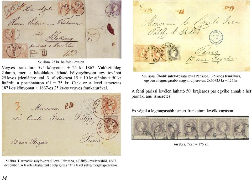 Ötödik súlyfokozatú levél Párizsba, 125 kr-os frankatúra, egyben a legmagasabb magyar díjlerovás. 2x50+25 kr = 125 kr.