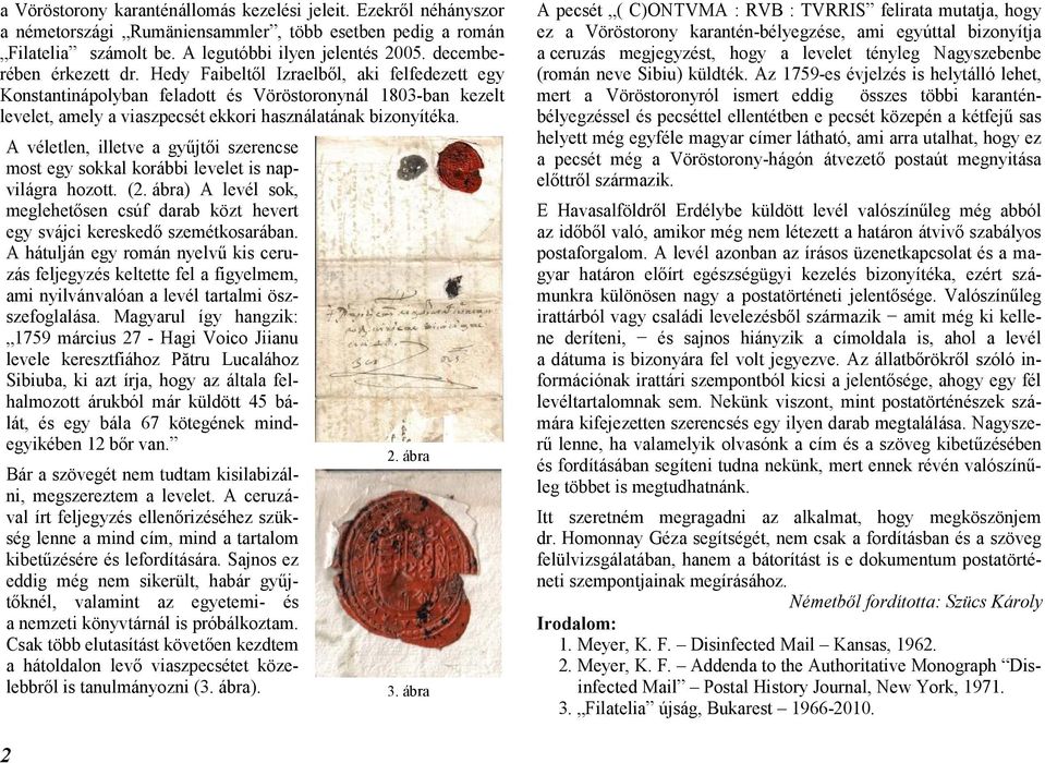A véletlen, illetve a gyűjtői szerencse most egy sokkal korábbi levelet is napvilágra hozott. (2. ábra) A levél sok, meglehetősen csúf darab közt hevert egy svájci kereskedő szemétkosarában.