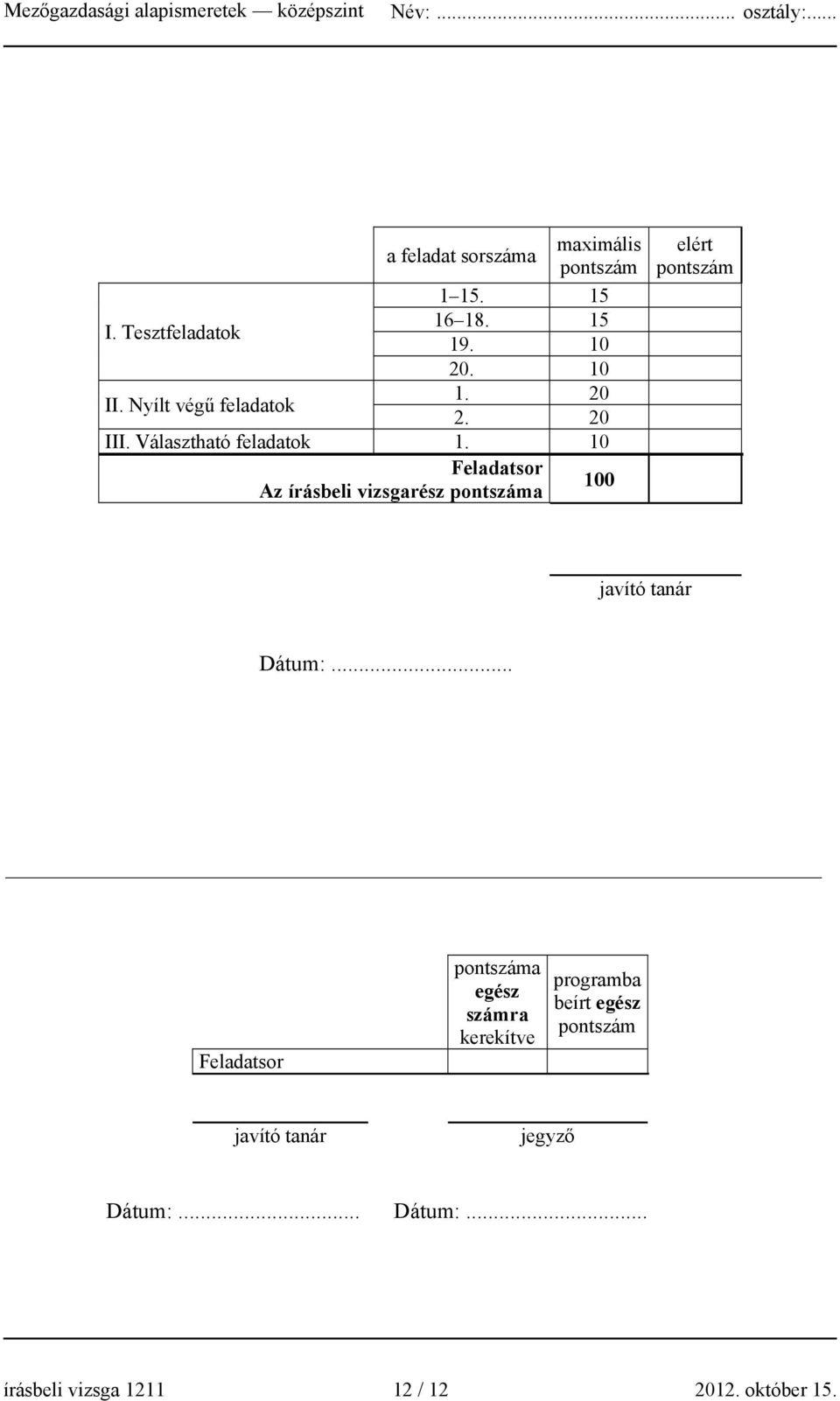 10 Feladatsor Az írásbeli vizsgarész pontszáma 100 elért pontszám javító tanár Dátum:.