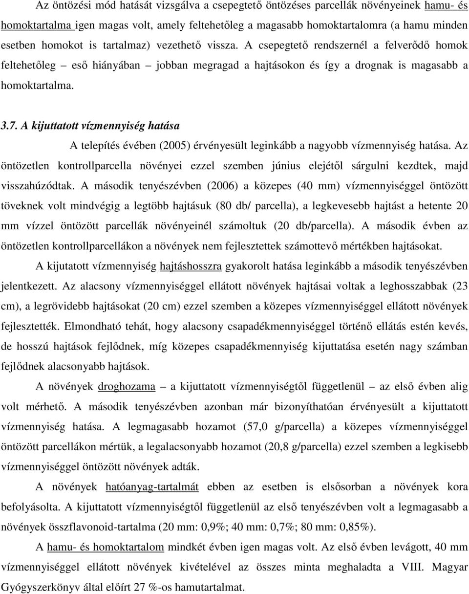 A kijuttatott vízmennyiség hatása A telepítés évében (2005) érvényesült leginkább a nagyobb vízmennyiség hatása.