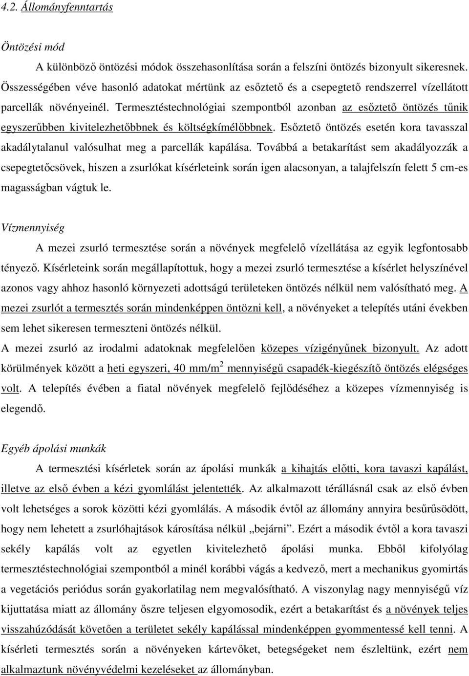 Termesztéstechnológiai szempontból azonban az esıztetı öntözés tőnik egyszerőbben kivitelezhetıbbnek és költségkímélıbbnek.