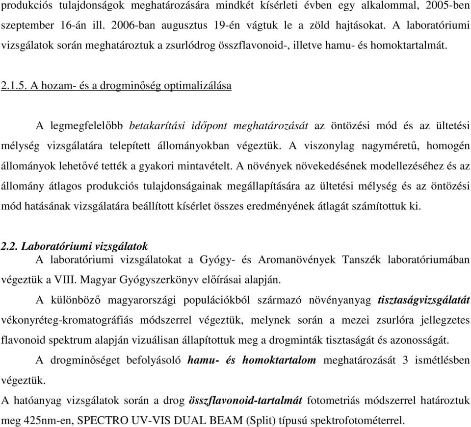 A hozam- és a drogminıség optimalizálása A legmegfelelıbb betakarítási idıpont meghatározását az öntözési mód és az ültetési mélység vizsgálatára telepített állományokban végeztük.