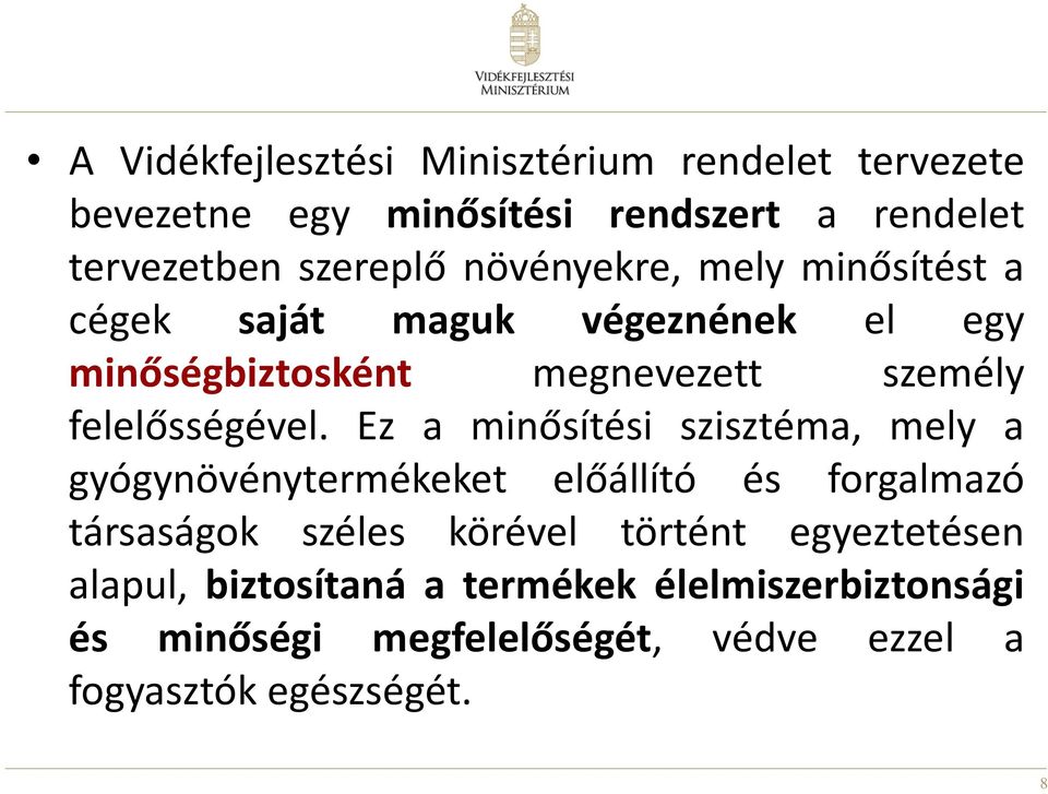 Ez a minősítési szisztéma, mely a gyógynövénytermékeket előállító és forgalmazó társaságok széles körével történt