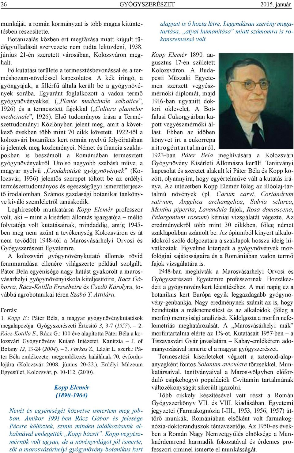 Fő kutatási területe a termesztésbevonással és a terméshozam-növeléssel kapcsolatos. A kék iringó, a gyöngy ajak, a fillérfű általa került be a gyógynövények sorába.