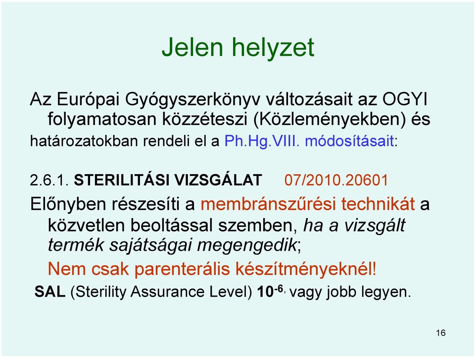 20601 Előnyben részesíti a membránszűrési technikát a közvetlen beoltással szemben, ha a vizsgált termék