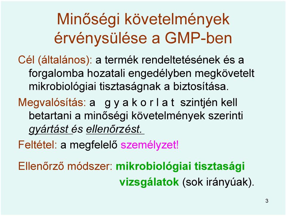 Megvalósítás: a g y a k o r l a t szintjén kell betartani a minőségi követelmények szerinti gyártást