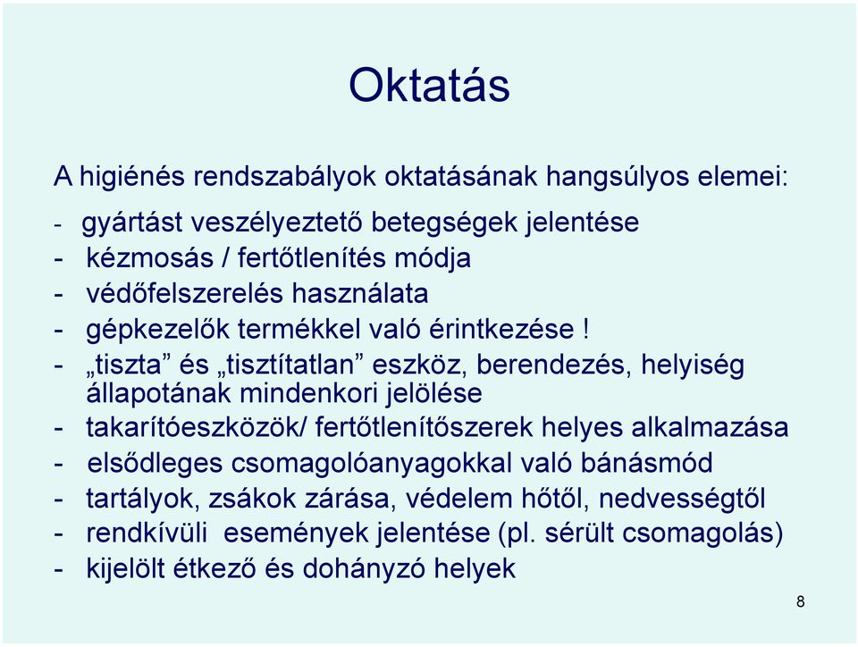 - tiszta és tisztítatlan eszköz, berendezés, helyiség állapotának mindenkori jelölése - takarítóeszközök/ fertőtlenítőszerek helyes