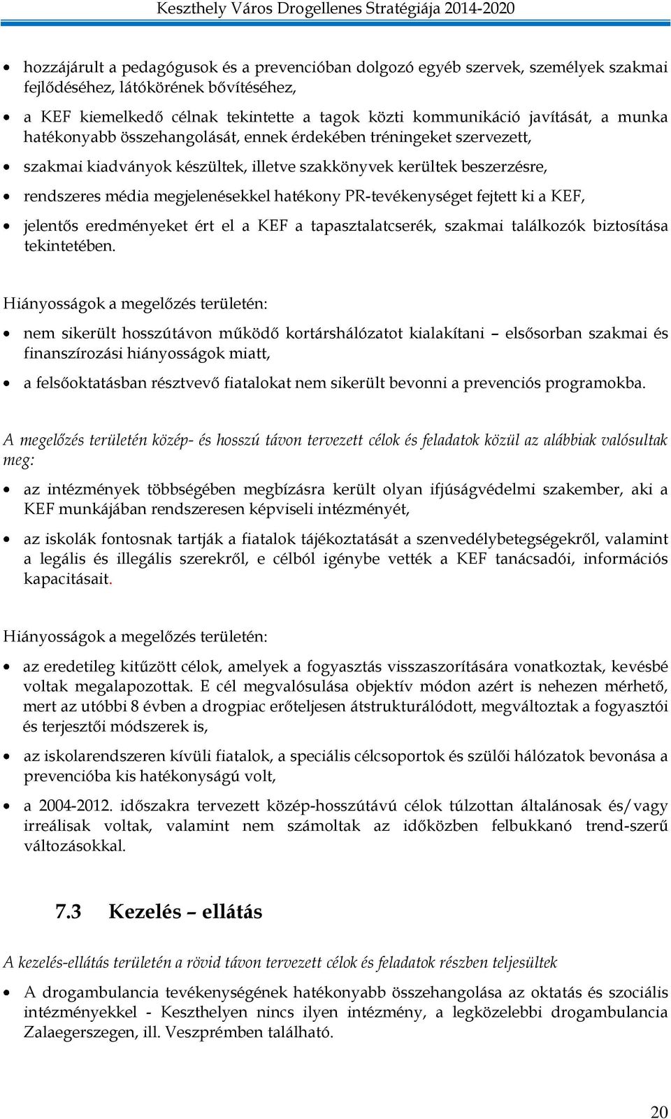 PR-tevékenységet fejtett ki a KEF, jelentős eredményeket ért el a KEF a tapasztalatcserék, szakmai találkozók biztosítása tekintetében.