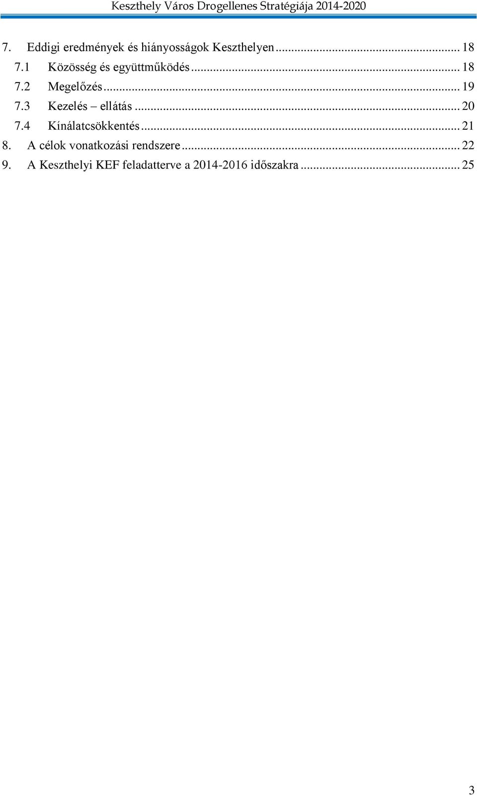 3 Kezelés ellátás... 20 7.4 Kínálatcsökkentés... 21 8.
