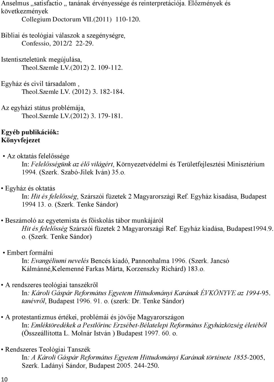 Az egyházi státus problémája, Theol.Szemle LV.(2012) 3. 179-181.