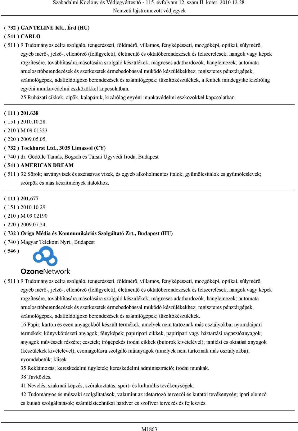 oktatóberendezések és felszerelések; hangok vagy képek rögzítésére, továbbítására,másolására szolgáló készülékek; mágneses adathordozók, hanglemezek; automata áruelosztóberendezések és szerkezetek