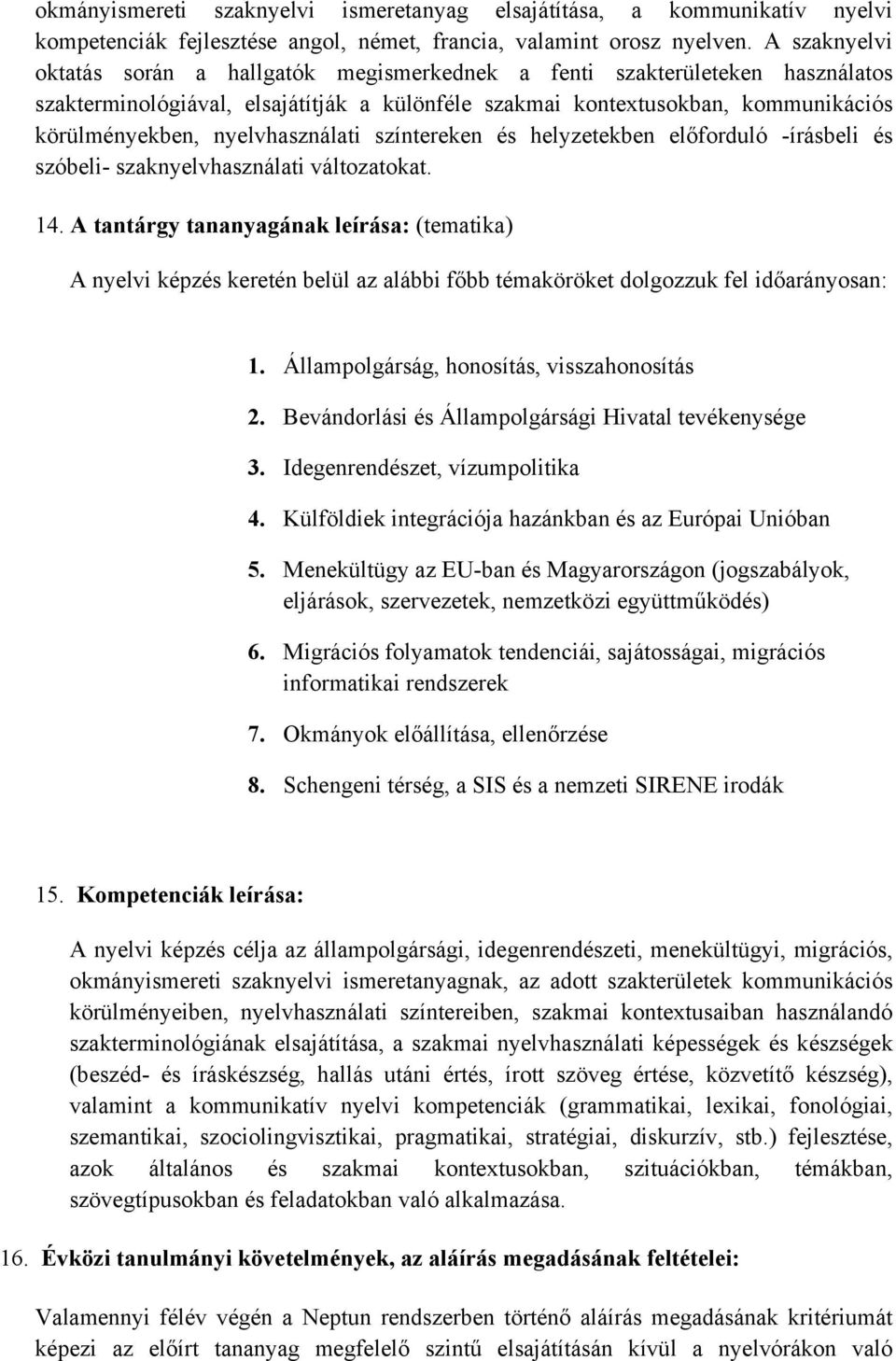 nyelvhasználati színtereken és helyzetekben előforduló -írásbeli és szóbeli- szaknyelvhasználati változatokat. 14.