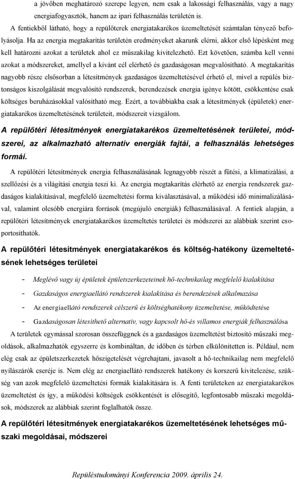 Ha az energia megtakarítás területén eredményeket akarunk elérni, akkor első lépésként meg kell határozni azokat a területek ahol ez műszakilag kivitelezhető.