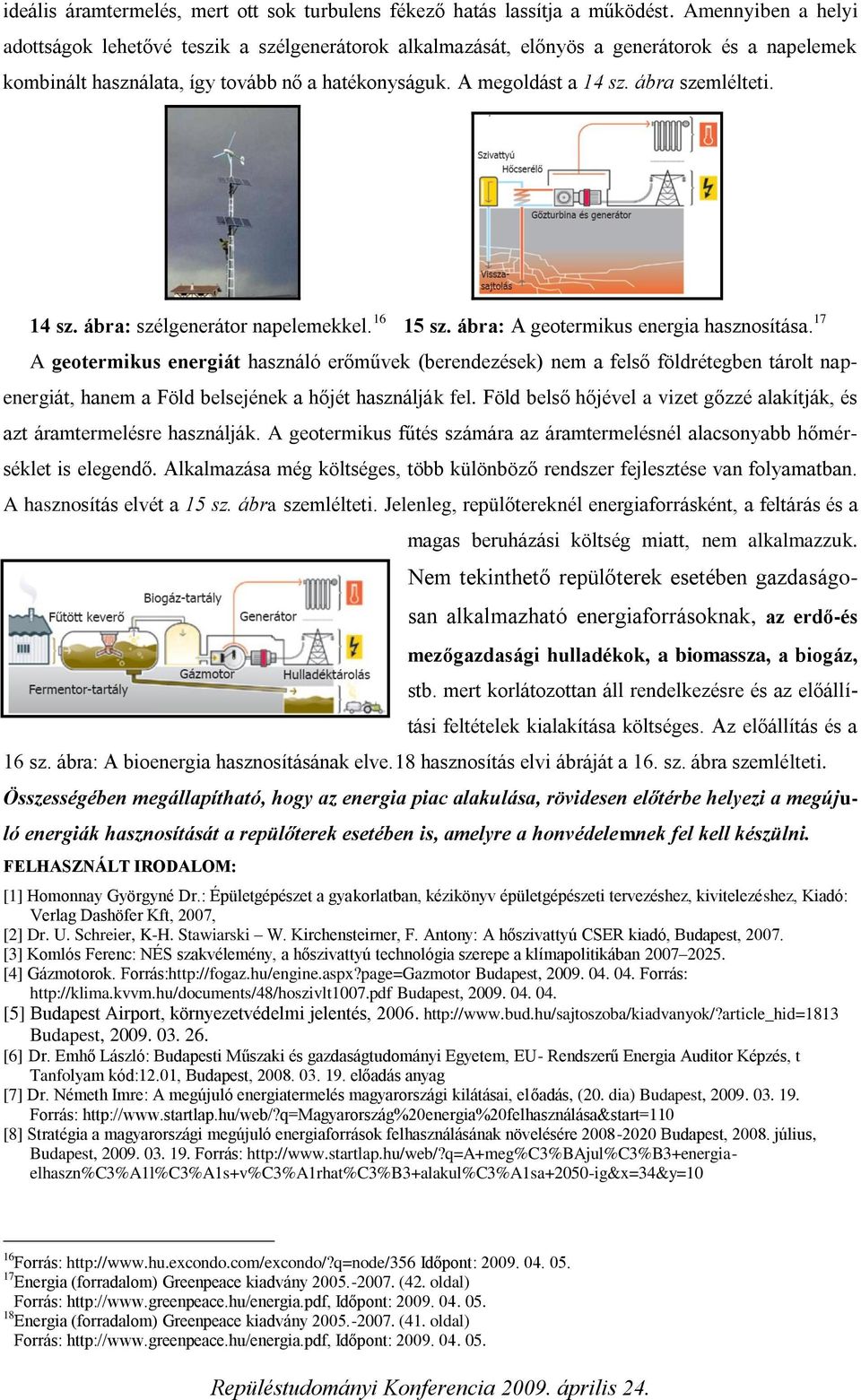 ábra szemlélteti. 14 sz. ábra: szélgenerátor napelemekkel. 16 15 sz. ábra: A geotermikus energia hasznosítása.