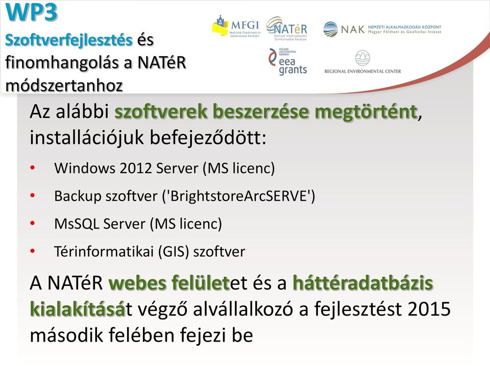 ('BrightstoreArcSERVE') MsSQL Server (MS licenc) Térinformatikai (GIS) szoftver A NATéR webes