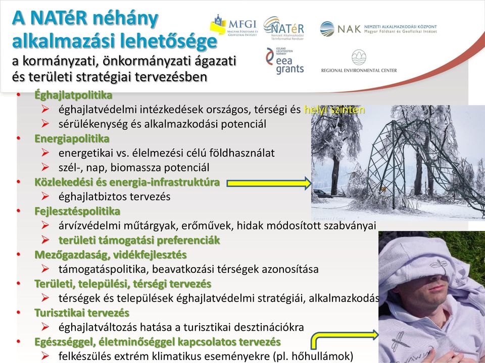 élelmezési célú földhasználat szél-, nap, biomassza potenciál Közlekedési és energia-infrastruktúra éghajlatbiztos tervezés Fejlesztéspolitika árvízvédelmi műtárgyak, erőművek, hidak módosított