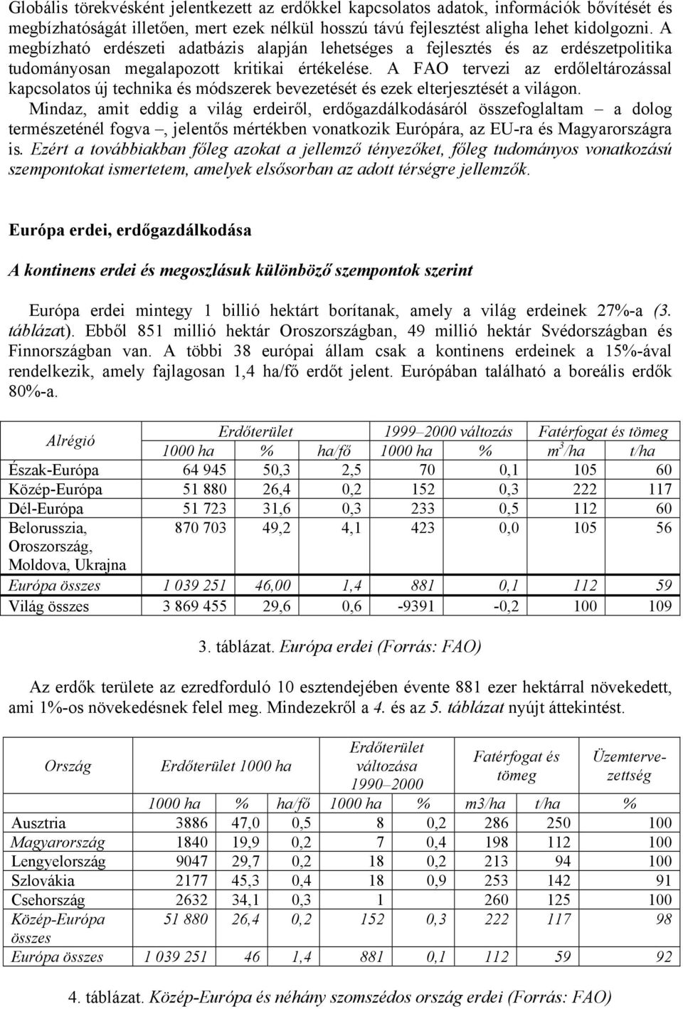 A FAO tervezi az erdőleltározással kapcsolatos új technika és módszerek bevezetését és ezek elterjesztését a világon.