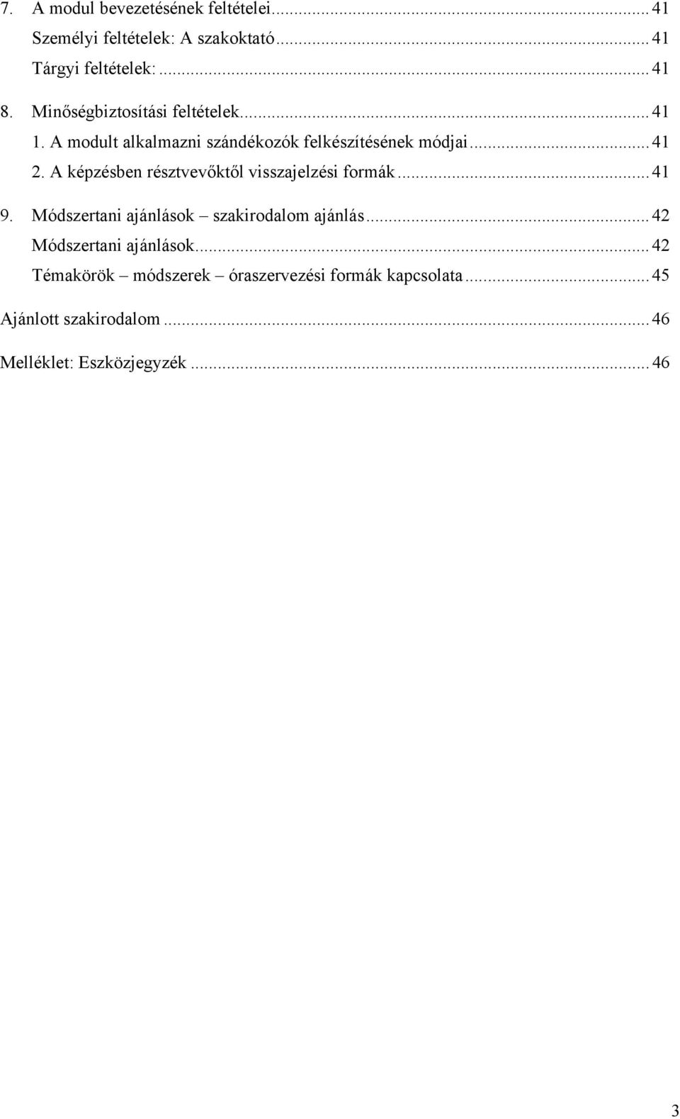A képzésben résztvevőktől visszajelzési formák...41 9. Módszertani ajánlások szakirodalom ajánlás.
