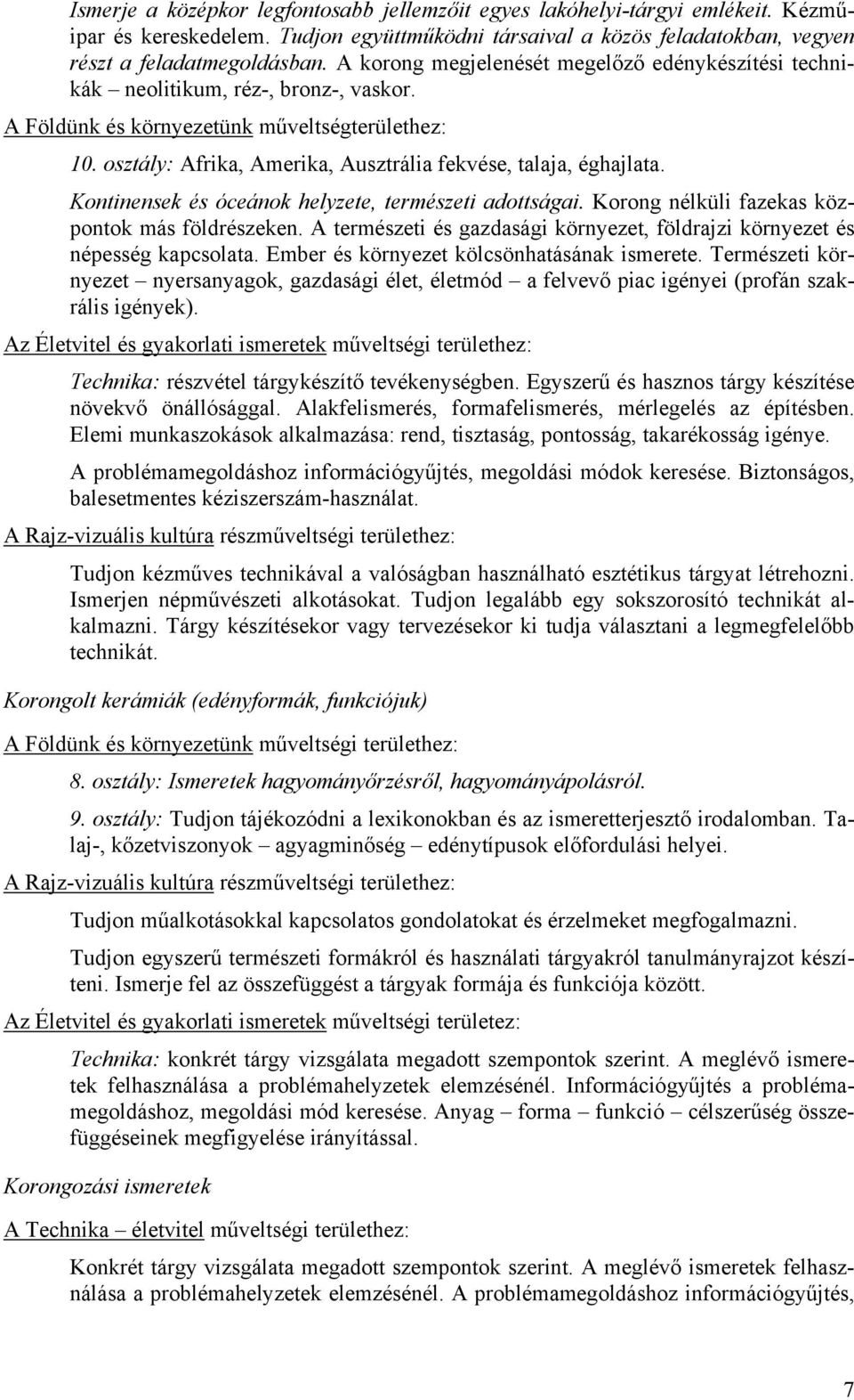 osztály: Afrika, Amerika, Ausztrália fekvése, talaja, éghajlata. Kontinensek és óceánok helyzete, természeti adottságai. Korong nélküli fazekas központok más földrészeken.