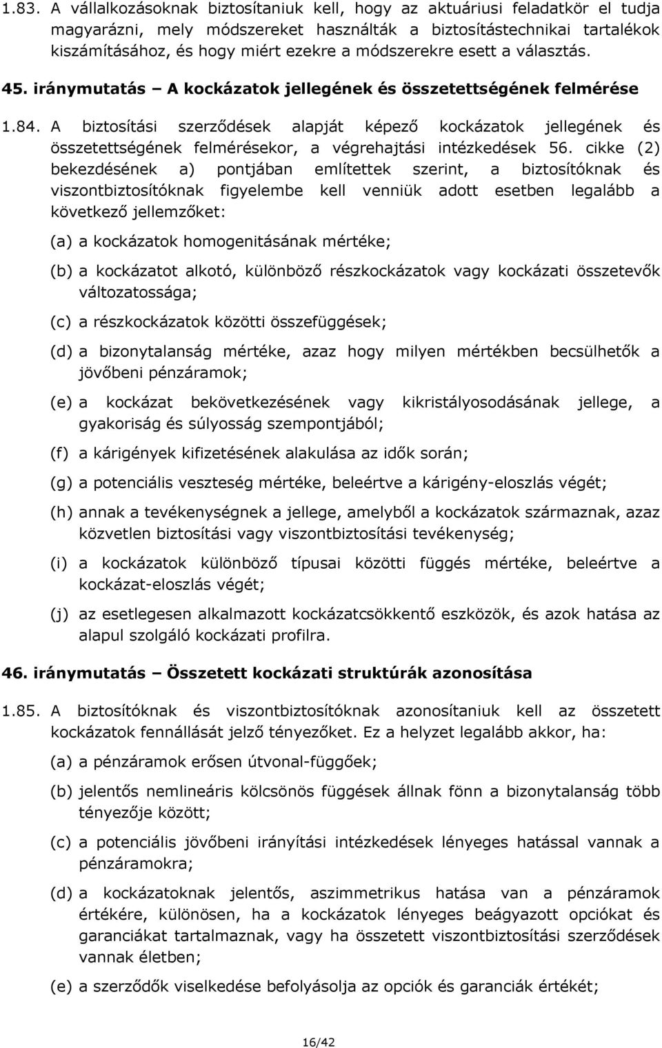 A biztosítási szerződések alapját képező kockázatok jellegének és összetettségének felmérésekor, a végrehajtási intézkedések 56.