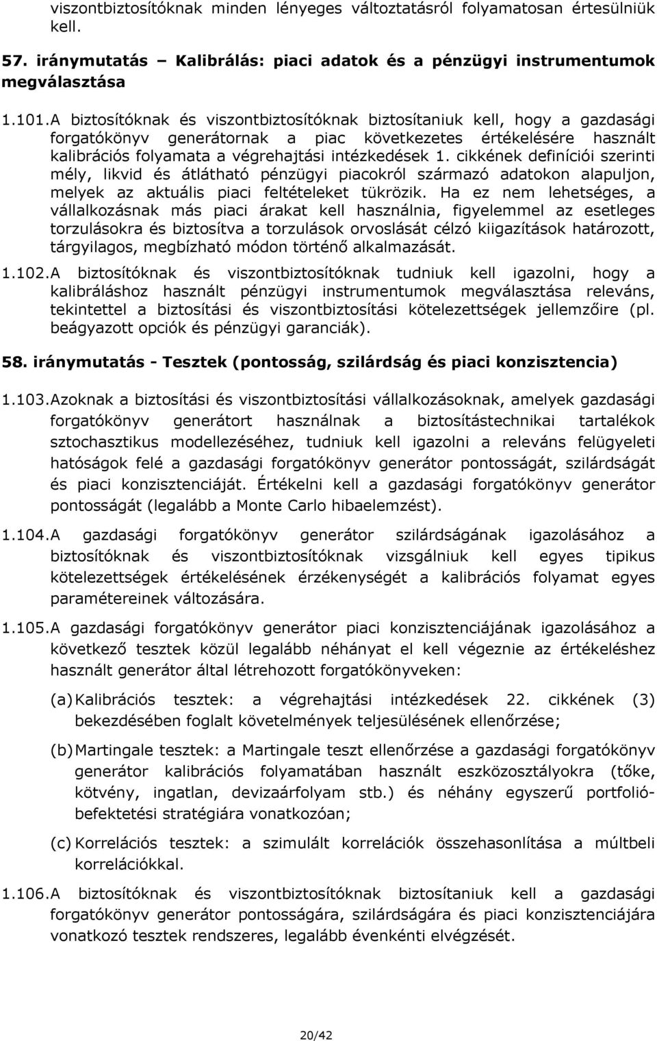 cikkének definíciói szerinti mély, likvid és átlátható pénzügyi piacokról származó adatokon alapuljon, melyek az aktuális piaci feltételeket tükrözik.