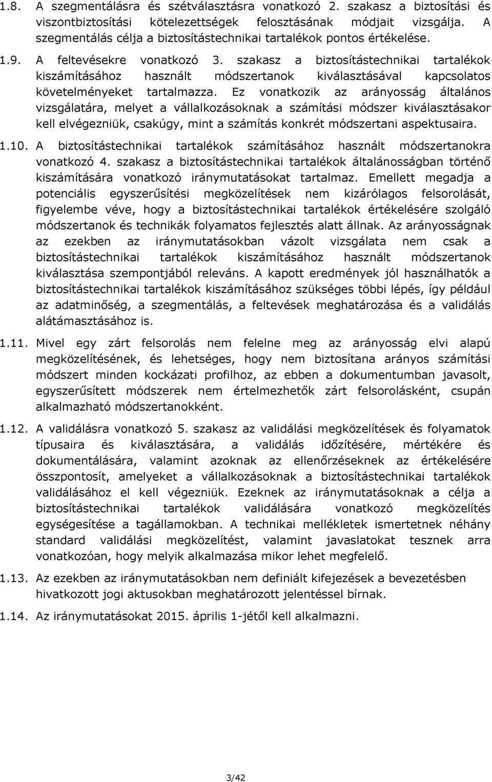 szakasz a biztosítástechnikai tartalékok kiszámításához használt módszertanok kiválasztásával kapcsolatos követelményeket tartalmazza.